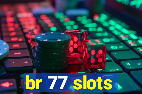 br 77 slots